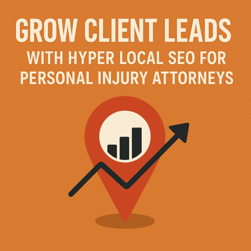 Grow Client Leads with Hyper Local SEO for Personal Injury Attorneys