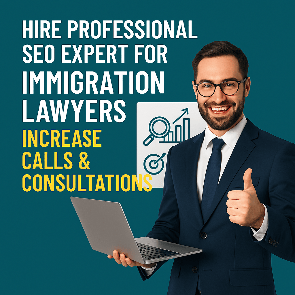 Hire Professional SEO Expert for Immigration Lawyers – Increase Calls & Consultations