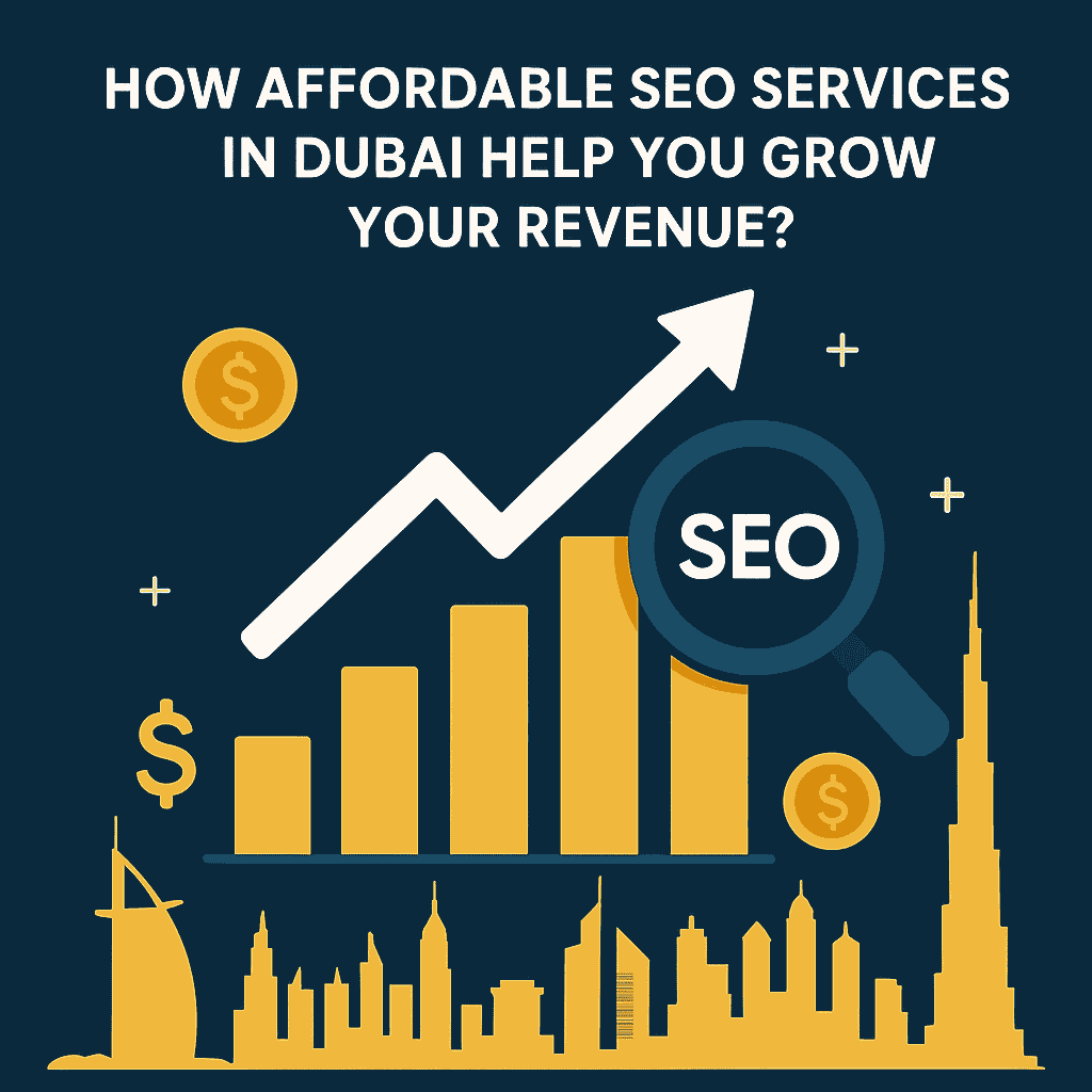 How Affordable SEO Services in Dubai Help You Grow Your Revenue?