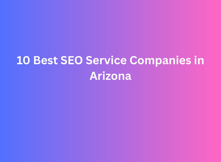 10 Best SEO Service Companies in Arizona