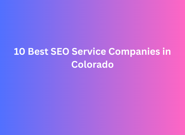 10 Best SEO Service Companies in Colorado