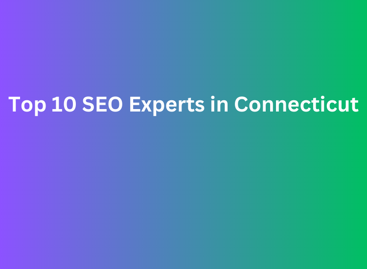Top 10 SEO Experts in Connecticut