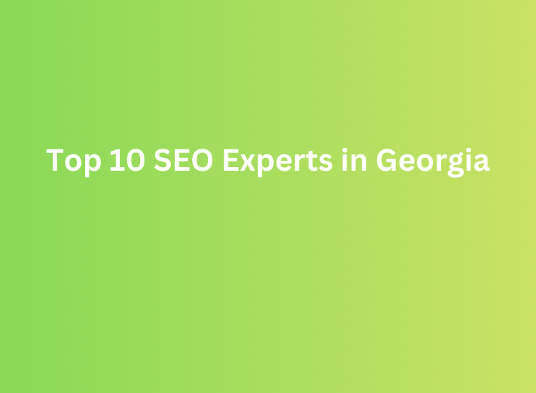 Top 10 SEO Experts in Georgia